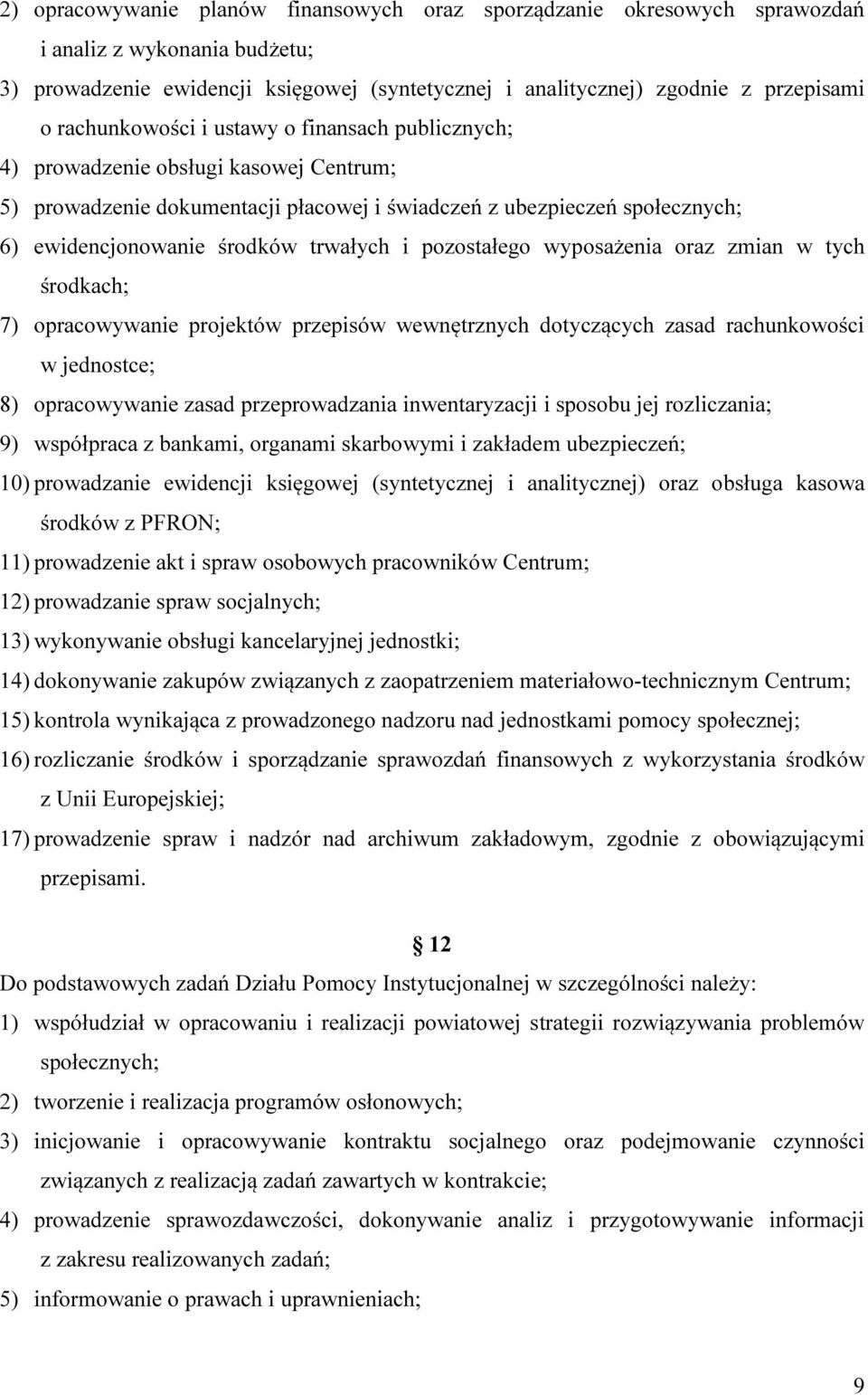 trwałych i pozostałego wyposażenia oraz zmian w tych środkach; 7) opracowywanie projektów przepisów wewnętrznych dotyczących zasad rachunkowości w jednostce; 8) opracowywanie zasad przeprowadzania