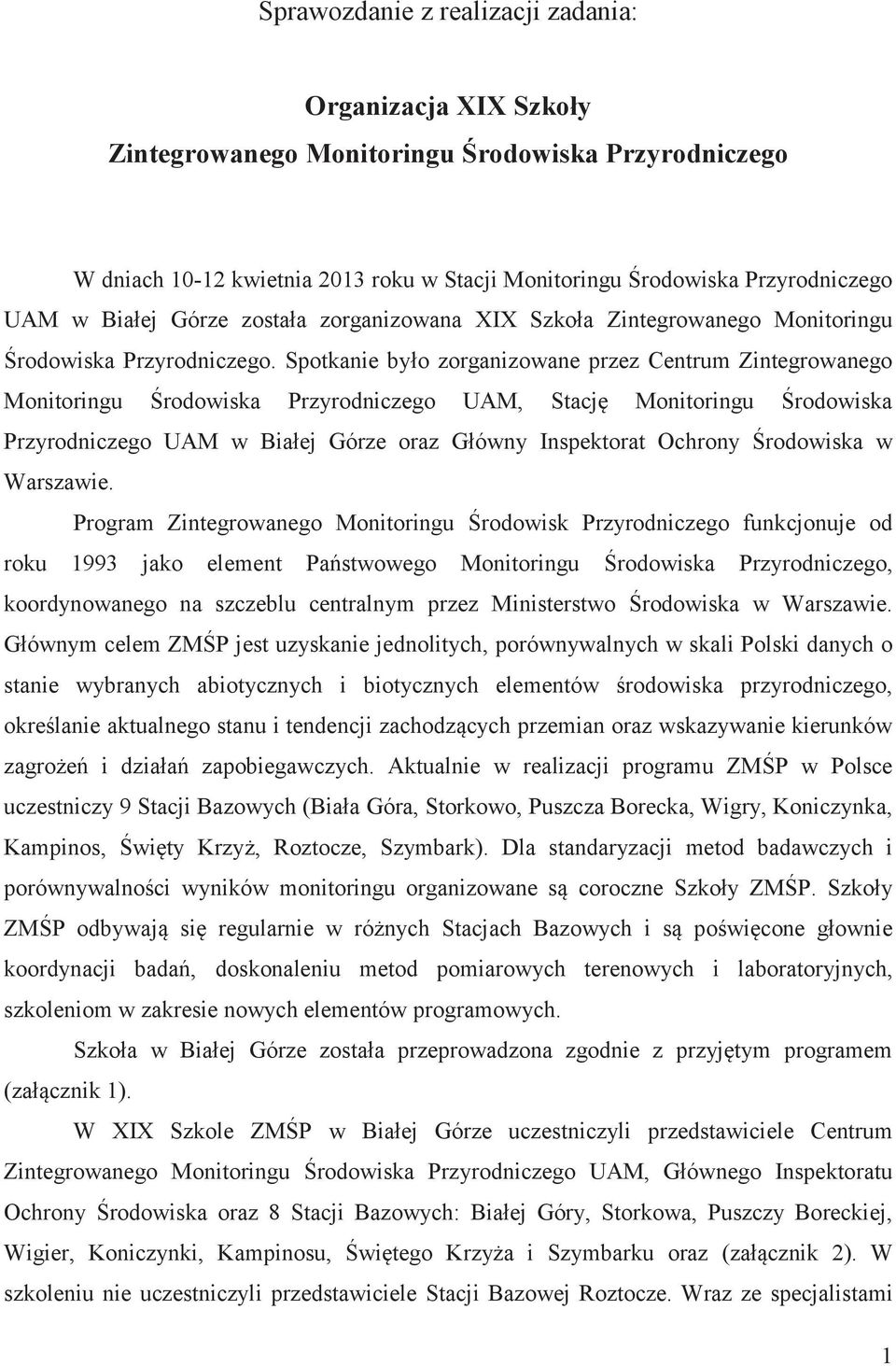 Spotkanie było zorganizowane przez Centrum Zintegrowanego Monitoringu rodowiska Przyrodniczego UAM, Stacj Monitoringu rodowiska Przyrodniczego UAM w Białej Górze oraz Główny Inspektorat Ochrony