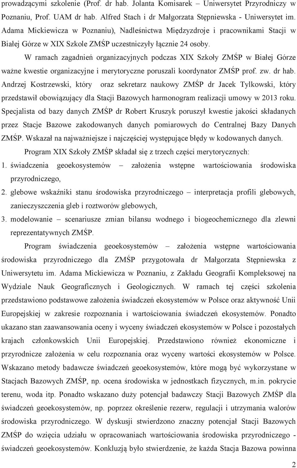 W ramach zagadnie organizacyjnych podczas XIX Szkoły ZM P w Białej Górze wa ne kwestie organizacyjne i merytoryczne poruszali koordynator ZM P prof. zw. dr hab.