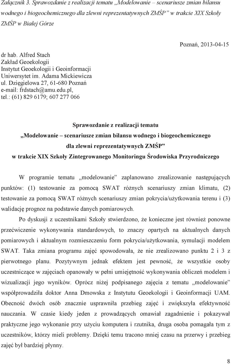 : (61) 829 6179; 607 277 066 Pozna, 2013-04-15 Sprawozdanie z realizacji tematu Modelowanie scenariusze zmian bilansu wodnego i biogeochemicznego dla zlewni reprezentatywnych ZM P w trakcie XIX