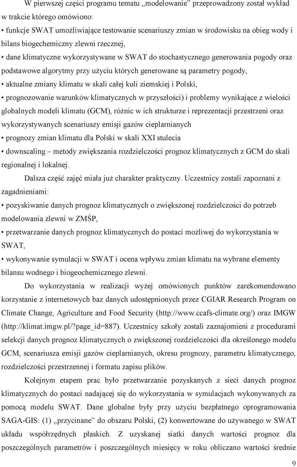 zmiany klimatu w skali całej kuli ziemskiej i Polski, prognozowanie warunków klimatycznych w przyszło ci) i problemy wynikaj ce z wielo ci globalnych modeli klimatu (GCM), ró nic w ich strukturze i