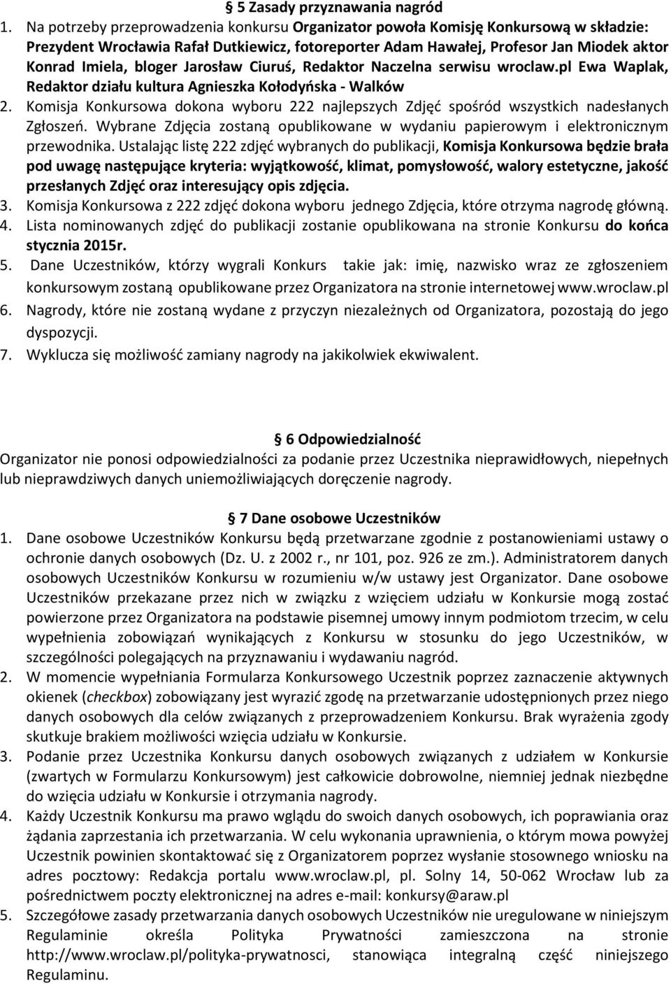 Jarosław Ciuruś, Redaktor Naczelna serwisu wroclaw.pl Ewa Waplak, Redaktor działu kultura Agnieszka Kołodyńska - Walków 2.