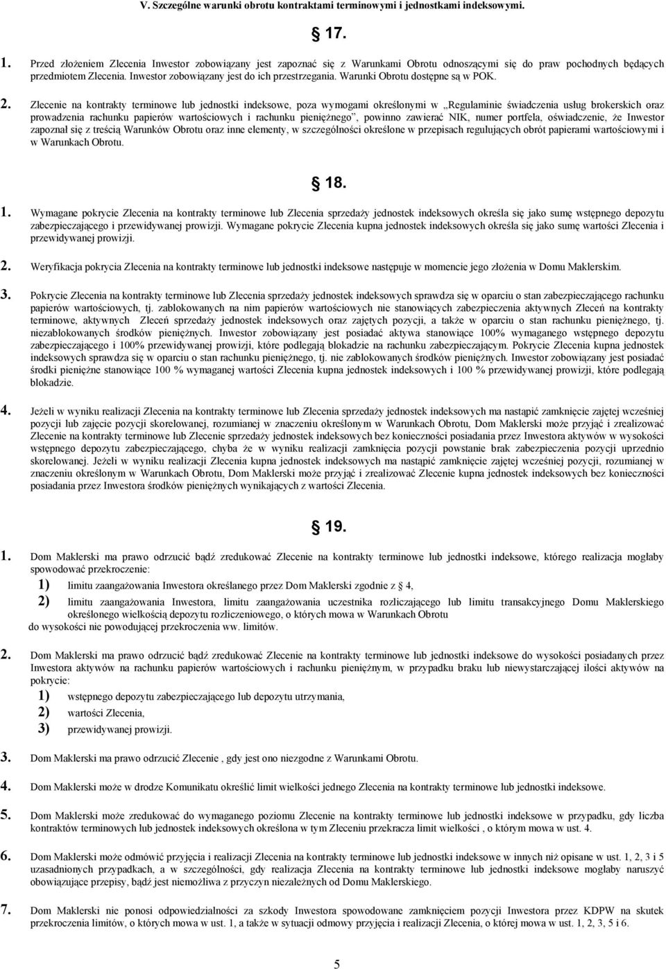 Inwestor zobowiązany jest do ich przestrzegania. Warunki Obrotu dostępne są w POK. 2.