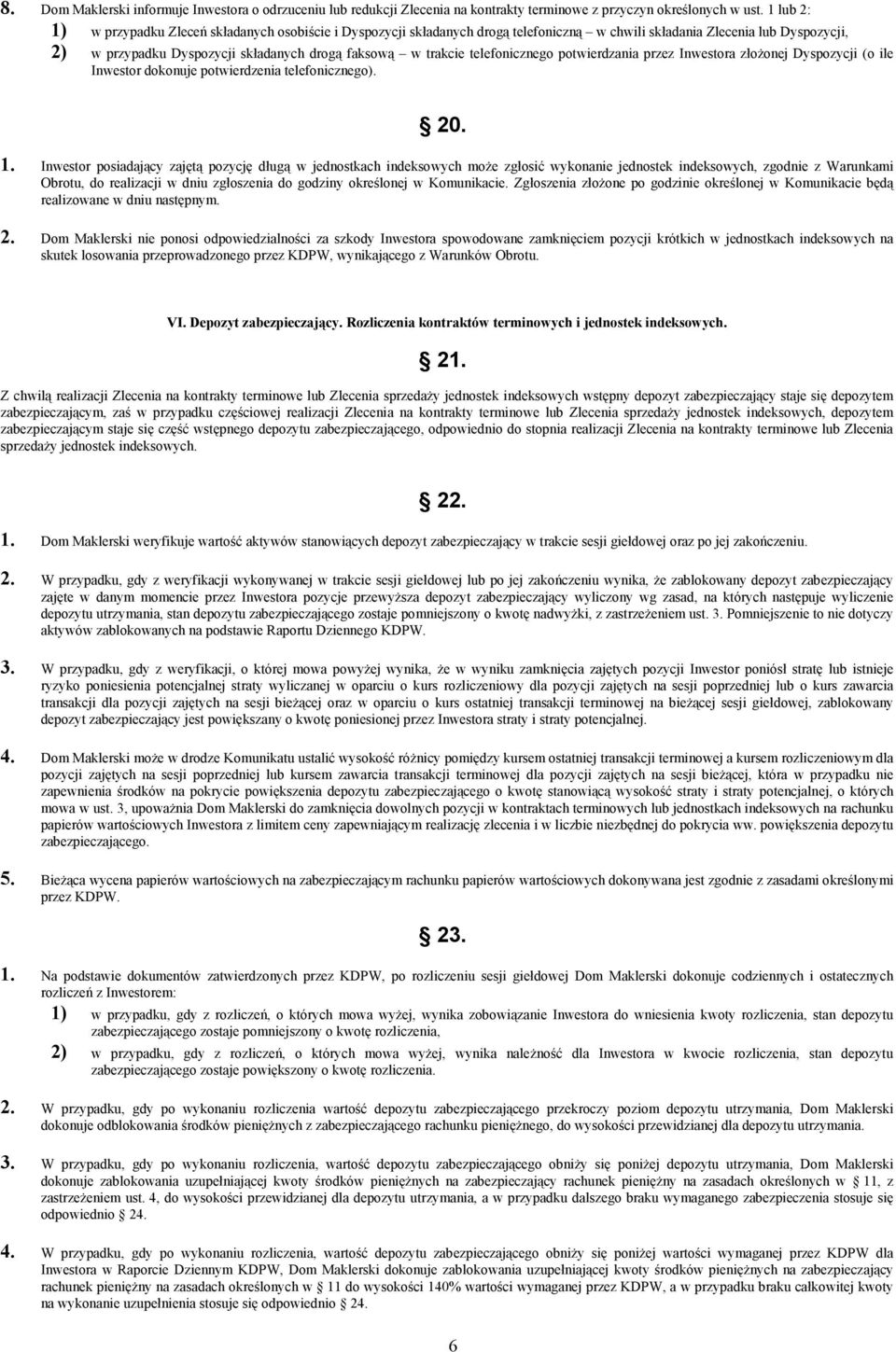 telefonicznego potwierdzania przez Inwestora złożonej Dyspozycji (o ile Inwestor dokonuje potwierdzenia telefonicznego). 20. 1.