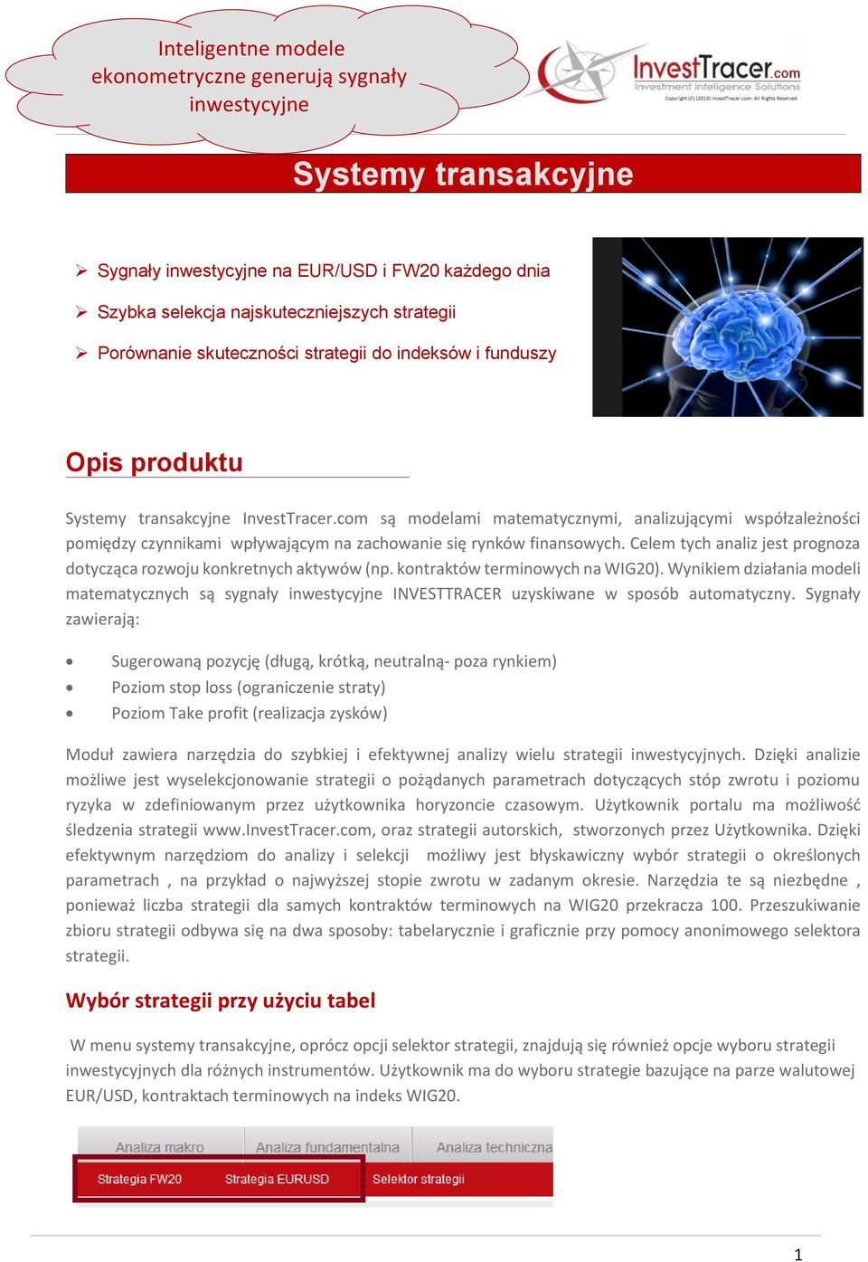 com są modelami matematycznymi, analizującymi współzależności pomiędzy czynnikami wpływającym na zachowanie się rynków finansowych.
