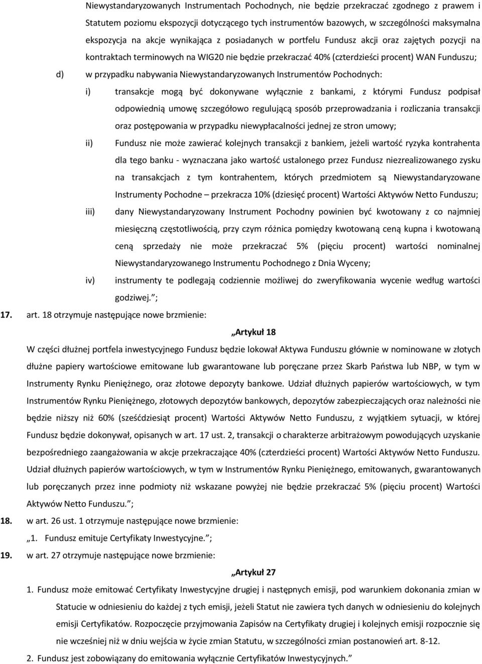 nabywania Niewystandaryzowanych Instrumentów Pochodnych: i) transakcje mogą być dokonywane wyłącznie z bankami, z którymi Fundusz podpisał odpowiednią umowę szczegółowo regulującą sposób