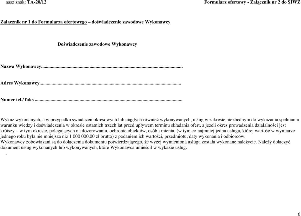 .. Wykaz wykonanych, a w przypadku świadczeń okresowych lub ciągłych również wykonywanych, usług w zakresie niezbędnym do wykazania spełniania warunku wiedzy i doświadczenia w okresie ostatnich