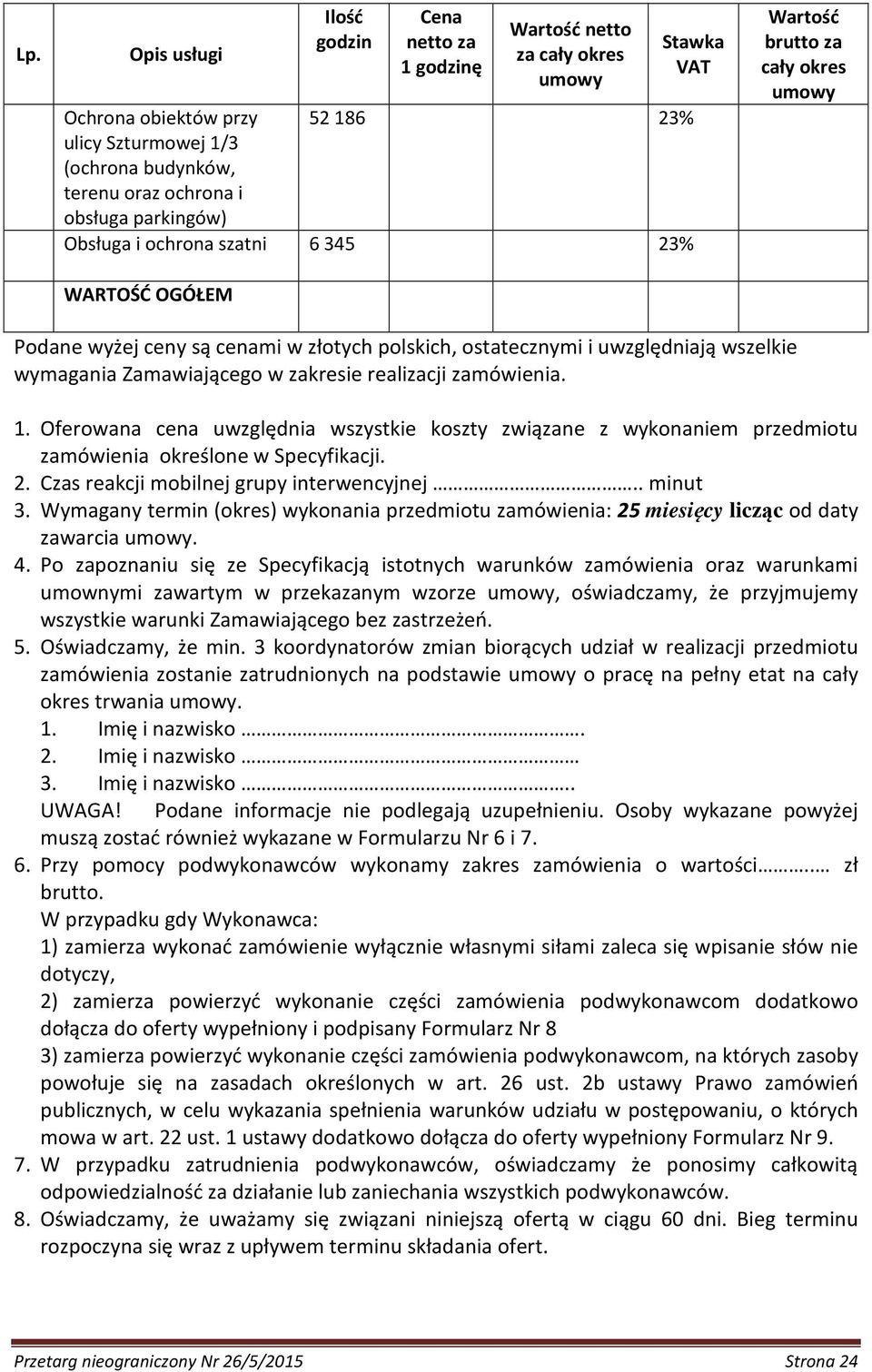 Zamawiającego w zakresie realizacji zamówienia. 1. Oferowana cena uwzględnia wszystkie koszty związane z wykonaniem przedmiotu zamówienia określone w Specyfikacji. 2.