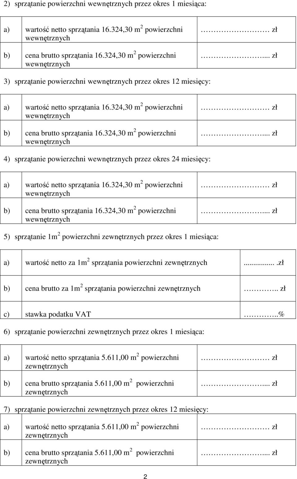 324,30 m 2 powierzchni 4) sprzątanie powierzchni przez okres 24 miesięcy: a) wartość netto sprzątania 16.324,30 m 2 powierzchni b) cena brutto sprzątania 16.