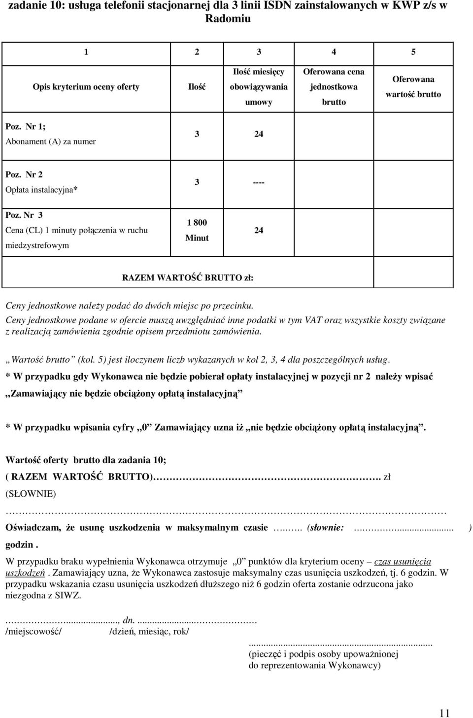 5) jest iloczynem liczb wykazanych w kol 2, 3, 4 dla poszczególnych usług. Wartość oferty dla zadania 10;.