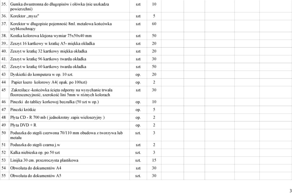 Zeszyt w kratkę 96 kartkowy twarda okładka szt 30 42. Zeszyt w kratkę 60 kartkowy twarda okładka szt 50 43 Dyskietki do komputera w op. 10 szt. op. 20 44 Papier ksero kolorowy A4( opak. po 100szt) op.