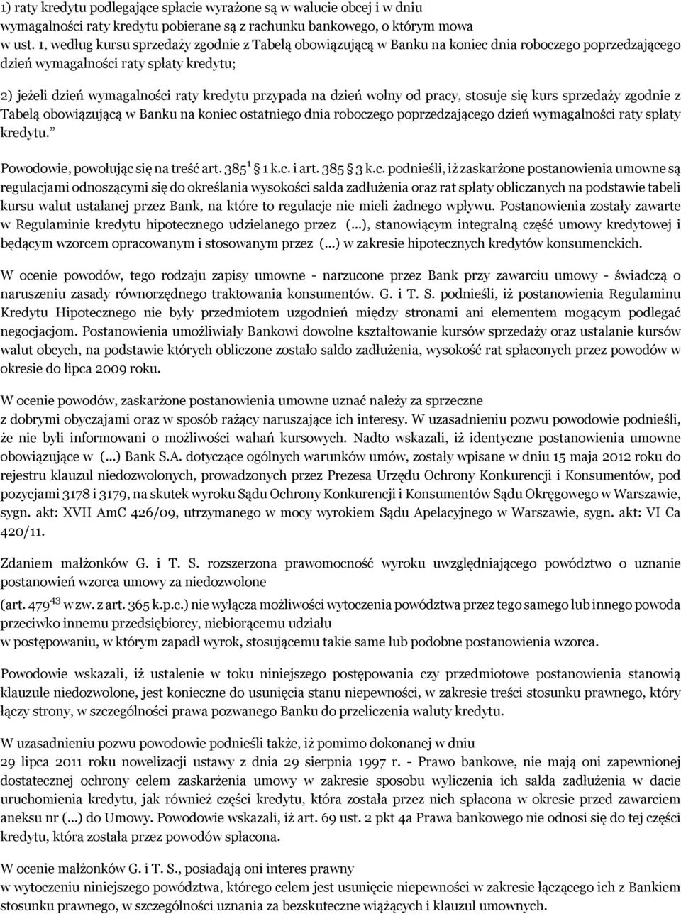 dzień wolny od pracy, stosuje się kurs sprzedaży zgodnie z Tabelą obowiązującą w Banku na koniec ostatniego dnia roboczego poprzedzającego dzień wymagalności raty spłaty kredytu.