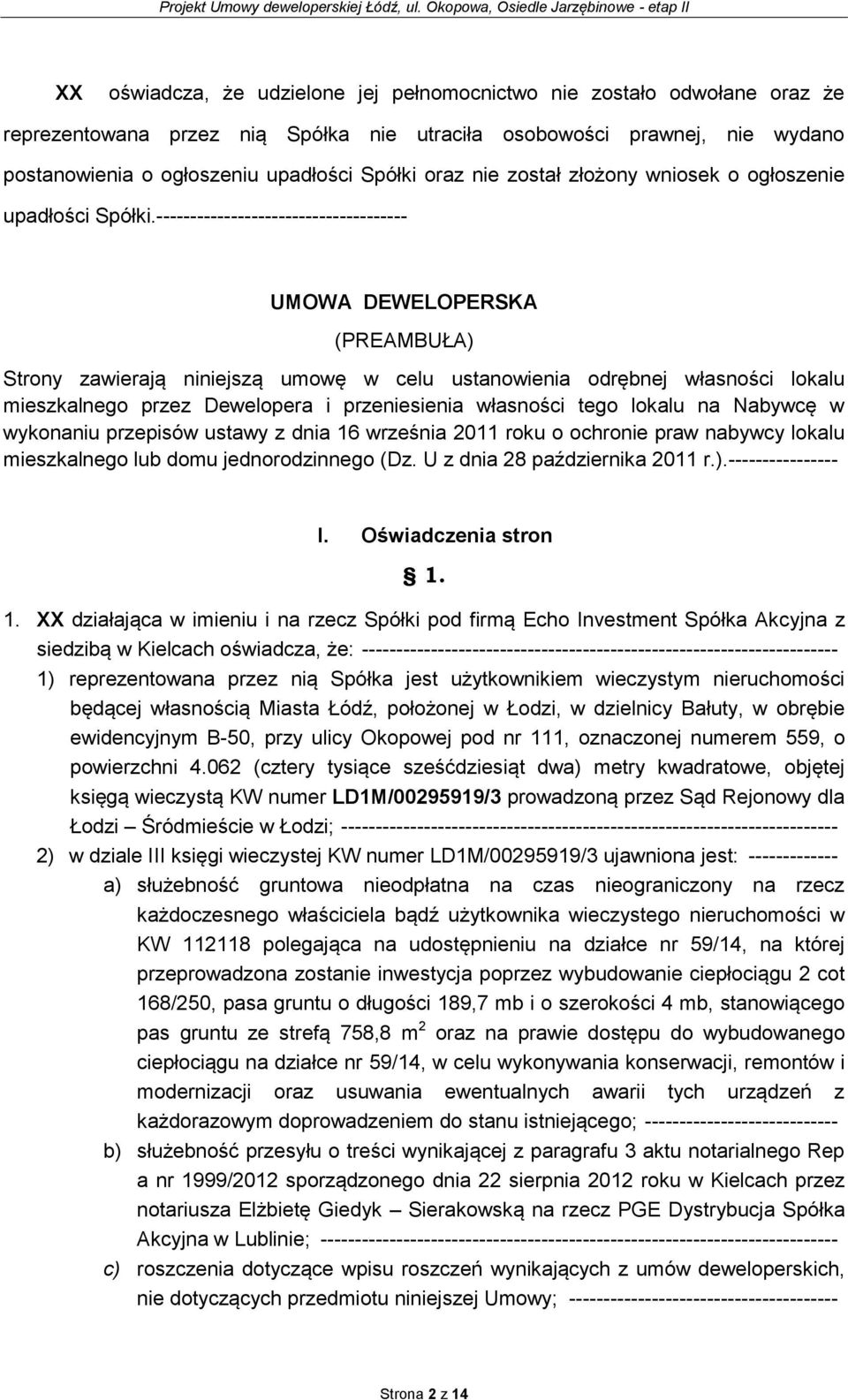 ------------------------------------- UMOWA DEWELOPERSKA (PREAMBUŁA) Strony zawierają niniejszą umowę w celu ustanowienia odrębnej własności lokalu mieszkalnego przez Dewelopera i przeniesienia