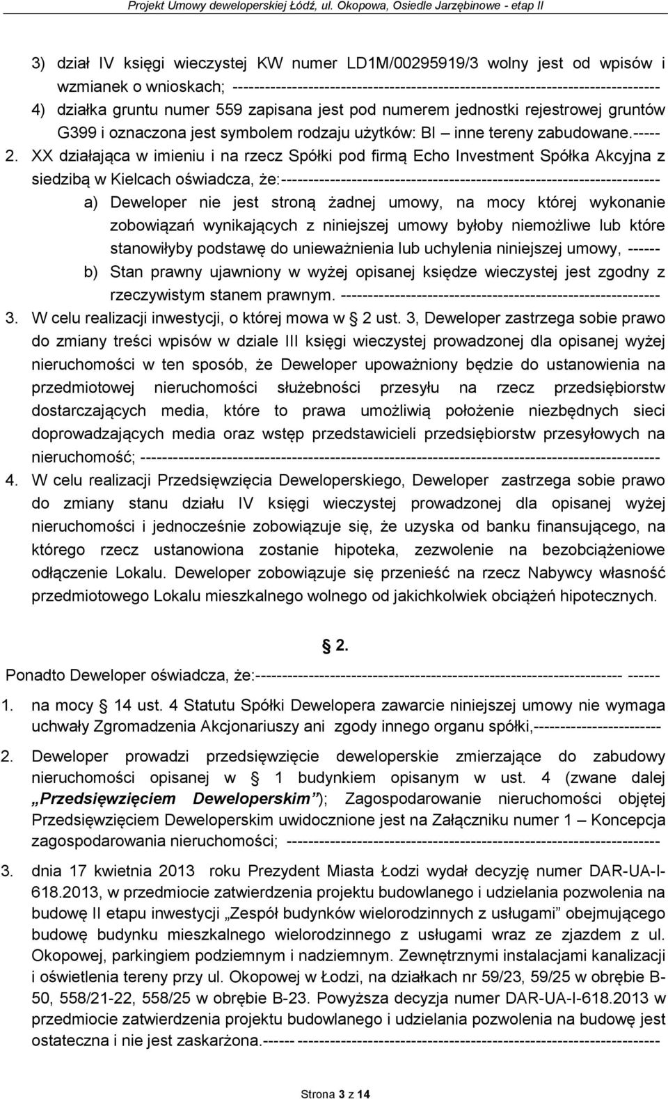 XX działająca w imieniu i na rzecz Spółki pod firmą Echo Investment Spółka Akcyjna z siedzibą w Kielcach oświadcza, że: ---------------------------------------------------------------------- a)