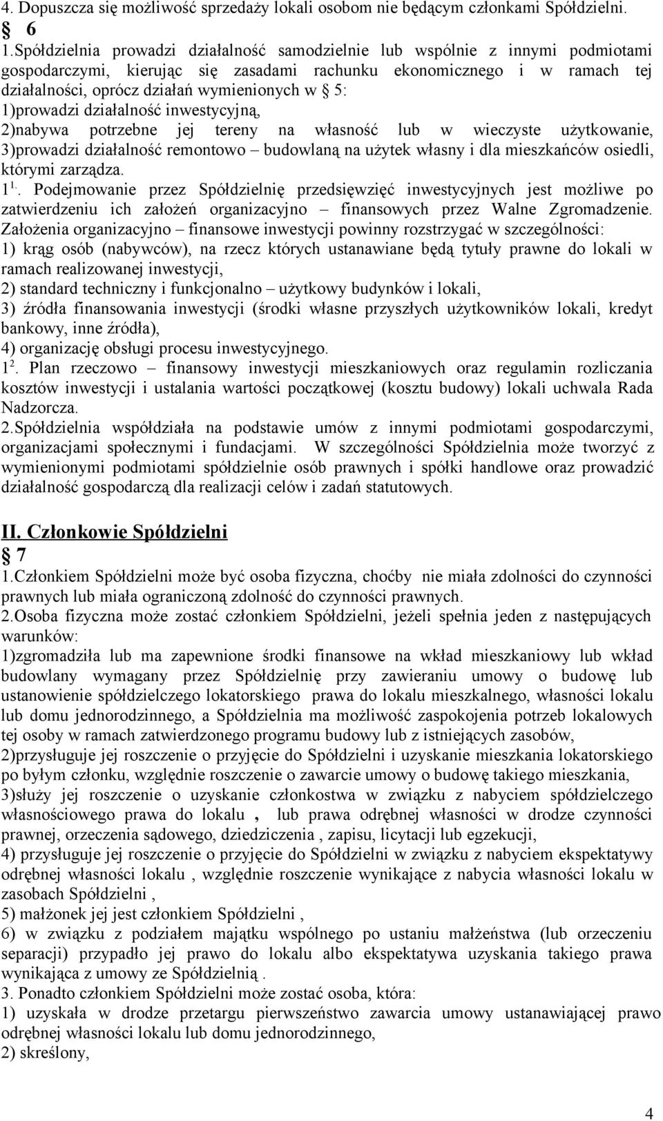 5: 1)prowadzi działalność inwestycyjną, 2)nabywa potrzebne jej tereny na własność lub w wieczyste użytkowanie, 3)prowadzi działalność remontowo budowlaną na użytek własny i dla mieszkańców osiedli,