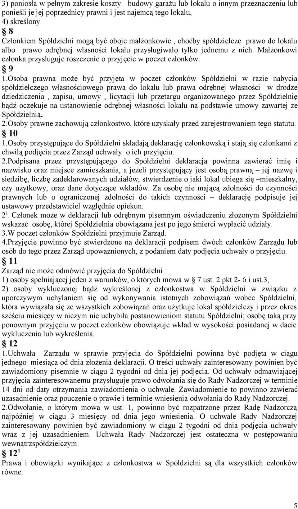 Małżonkowi członka przysługuje roszczenie o przyjęcie w poczet członków. 9 1.