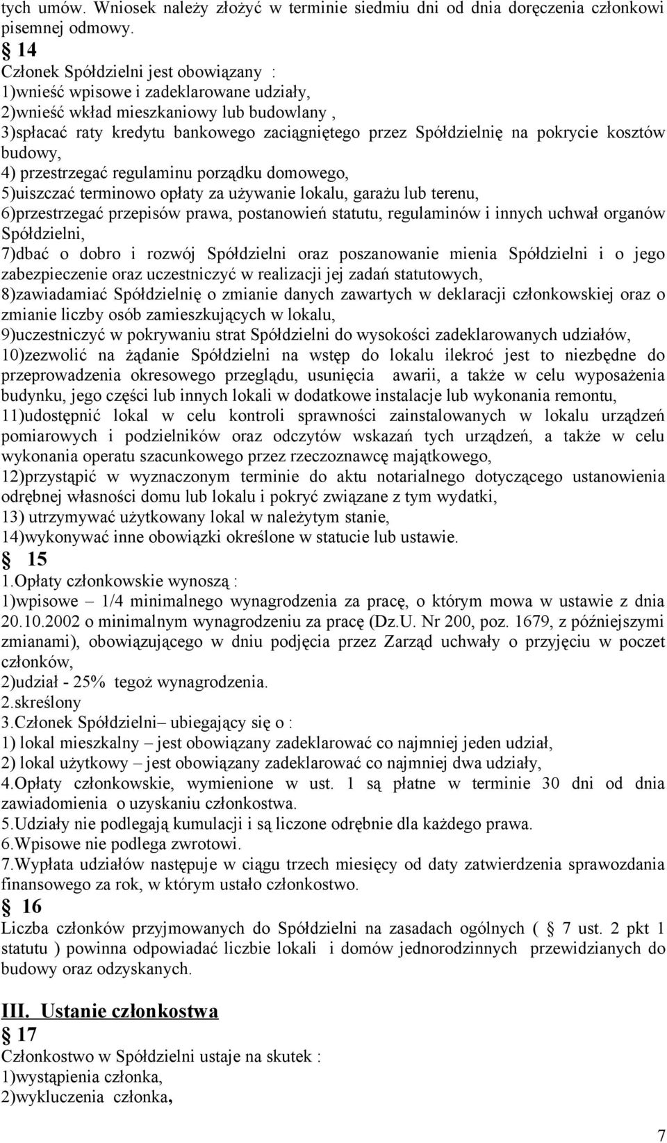 pokrycie kosztów budowy, 4) przestrzegać regulaminu porządku domowego, 5)uiszczać terminowo opłaty za używanie lokalu, garażu lub terenu, 6)przestrzegać przepisów prawa, postanowień statutu,