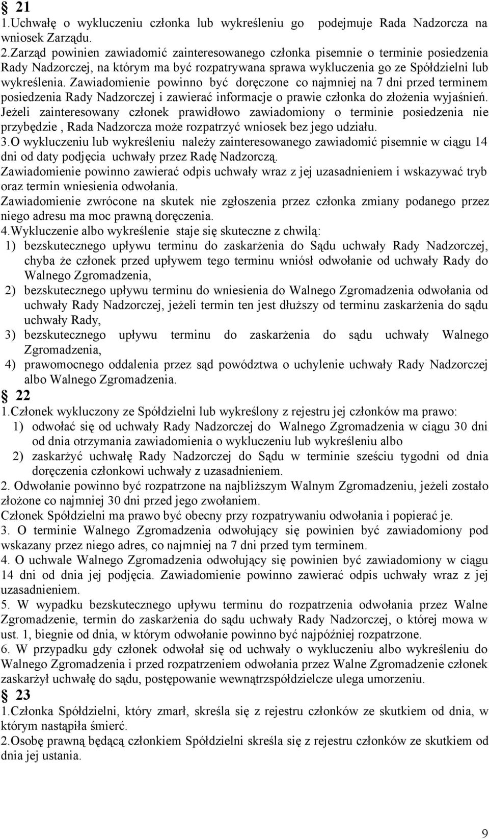 Zawiadomienie powinno być doręczone co najmniej na 7 dni przed terminem posiedzenia Rady Nadzorczej i zawierać informacje o prawie członka do złożenia wyjaśnień.