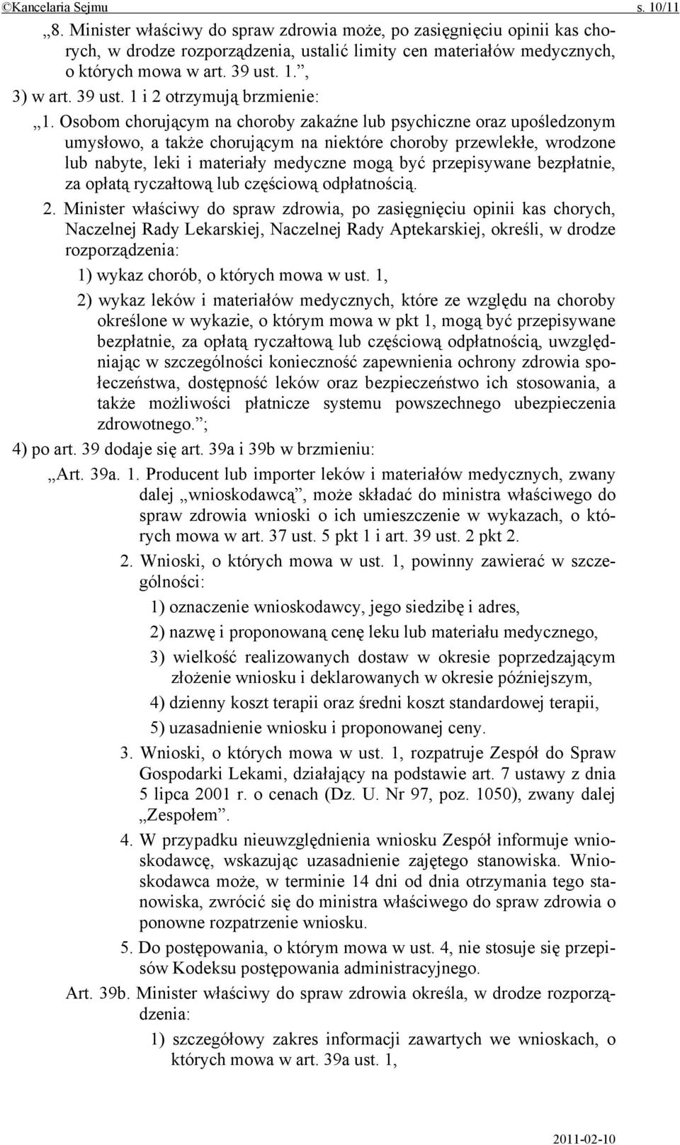 Osobom chorującym na choroby zakaźne lub psychiczne oraz upośledzonym umysłowo, a także chorującym na niektóre choroby przewlekłe, wrodzone lub nabyte, leki i materiały medyczne mogą być przepisywane