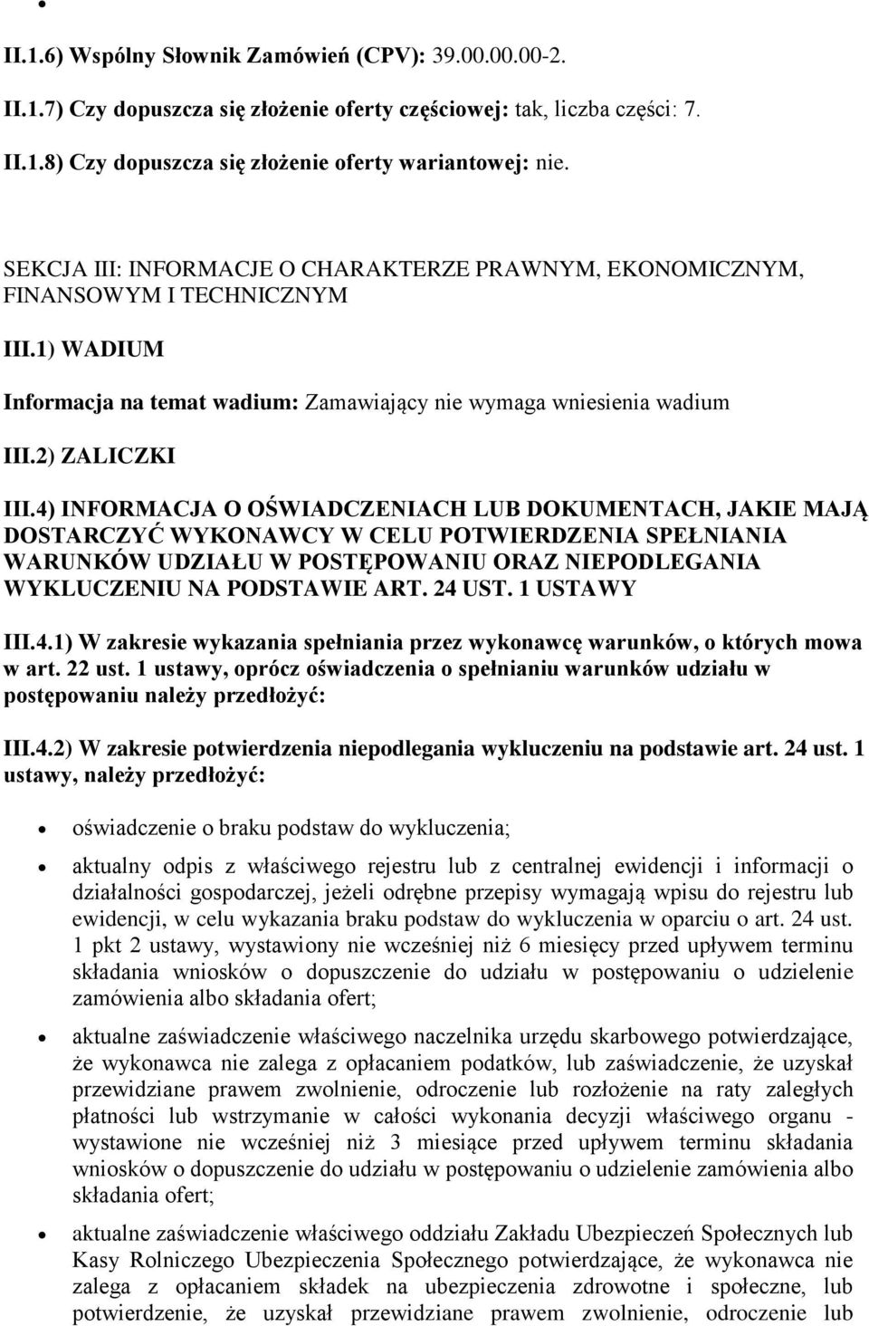 4) INFORMACJA O OŚWIADCZENIACH LUB DOKUMENTACH, JAKIE MAJĄ DOSTARCZYĆ WYKONAWCY W CELU POTWIERDZENIA SPEŁNIANIA WARUNKÓW UDZIAŁU W POSTĘPOWANIU ORAZ NIEPODLEGANIA WYKLUCZENIU NA PODSTAWIE ART. 24 UST.