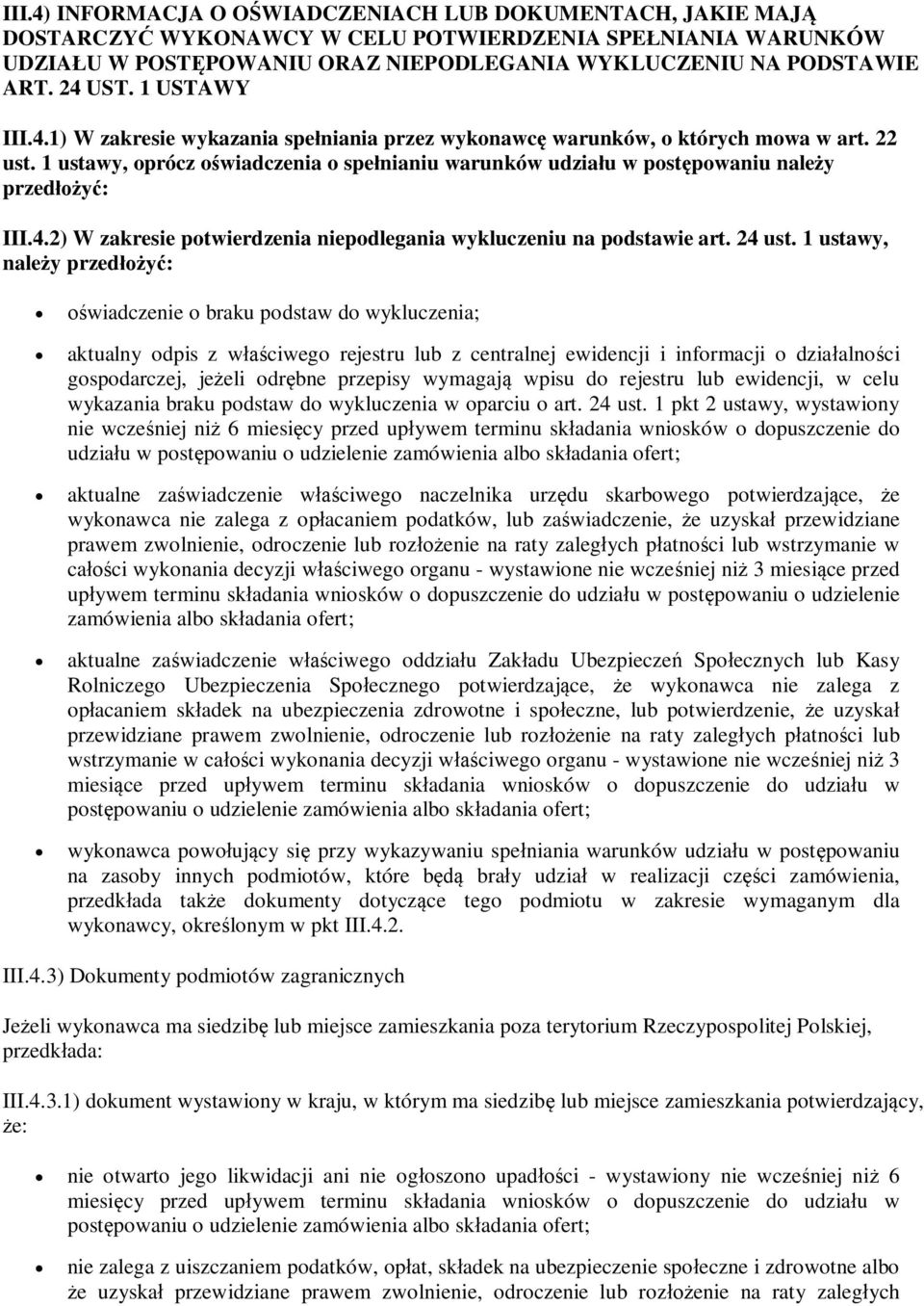 1 ustawy, oprócz oświadczenia o spełnianiu warunków udziału w postępowaniu należy przedłożyć: III.4.2) W zakresie potwierdzenia niepodlegania wykluczeniu na podstawie art. 24 ust.