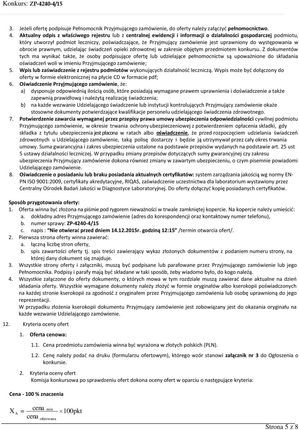 uprawniony do występowania w obrocie prawnym, udzielając świadczeń opieki zdrowotnej w zakresie objętym przedmiotem konkursu.