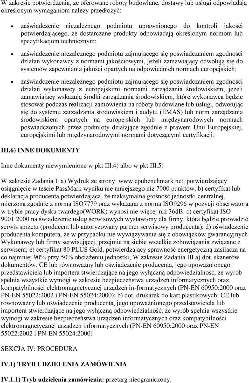 normami jakościowymi, jeżeli zamawiający odwołują się do systemów zapewniania jakości opartych na odpowiednich normach europejskich; zaświadczenie niezależnego podmiotu zajmującego się poświadczaniem