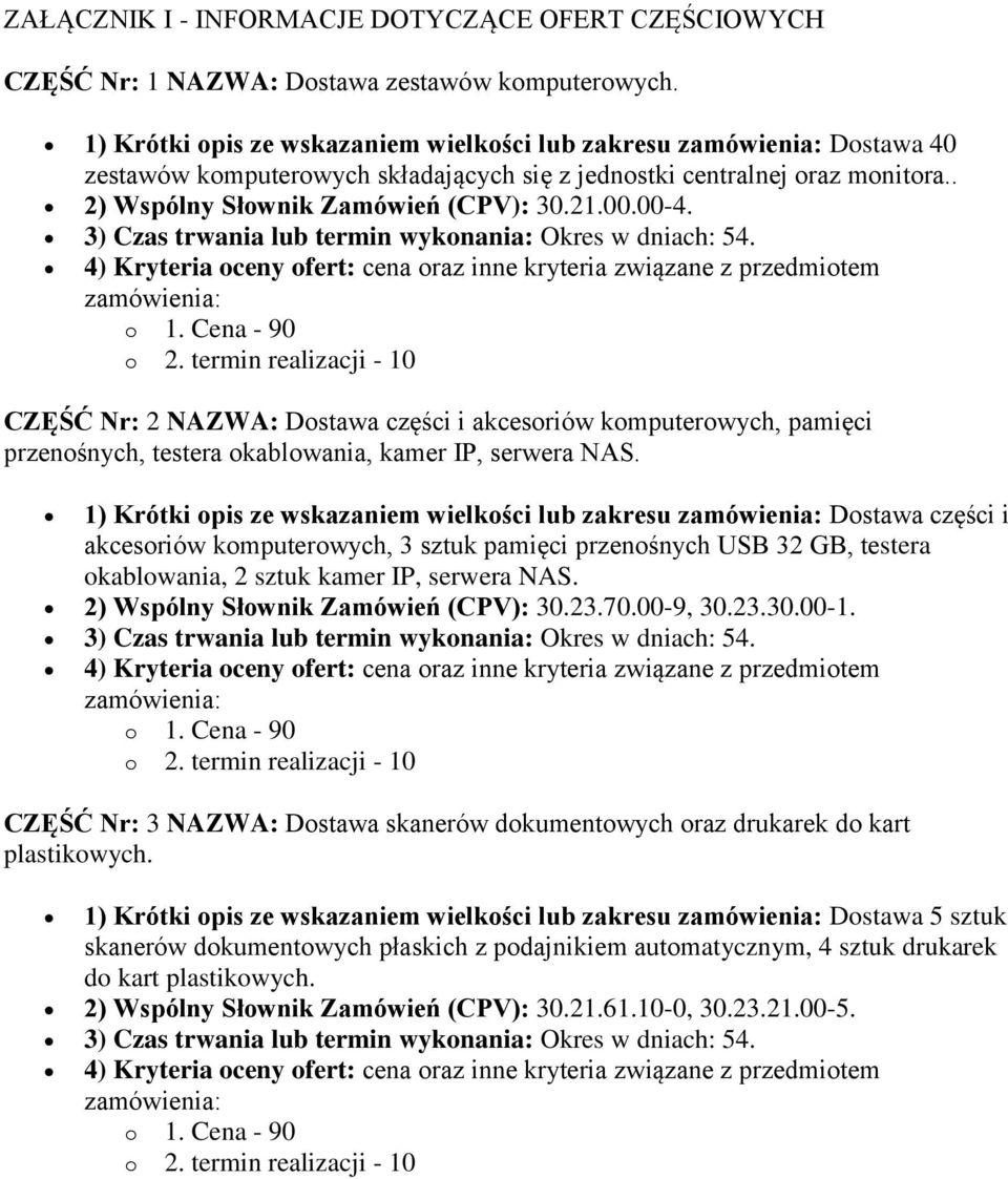 00-4. 3) Czas trwania lub termin wykonania: Okres w dniach: 54. 4) Kryteria oceny ofert: cena oraz inne kryteria związane z przedmiotem zamówienia: o 1. Cena - 90 o 2.