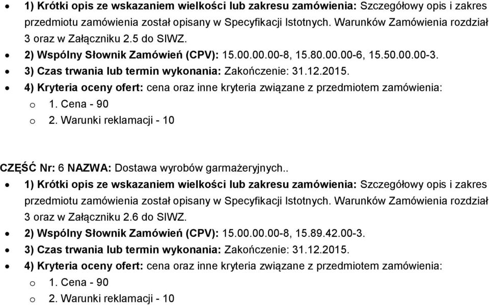 CZĘŚĆ Nr: 6 NAZWA: Dostawa wyrobów garmażeryjnych..  2.6 do SIWZ. 2) Wspólny Słownik Zamówień (CPV): 15.00.