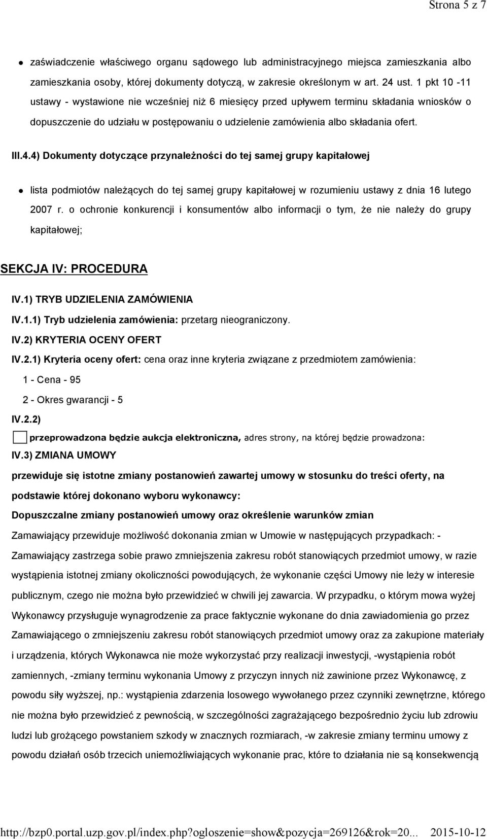 4) Dokumenty dotyczące przynależności do tej samej grupy kapitałowej lista podmiotów należących do tej samej grupy kapitałowej w rozumieniu ustawy z dnia 16 lutego 2007 r.