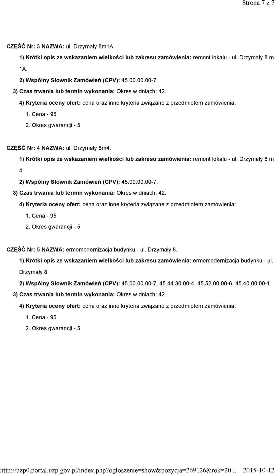 Drzymały 8 m 4. 3) Czas trwania lub termin wykonania: Okres w dniach: 42. CZĘŚĆ Nr: 5 NAZWA: ermomodernizacja budynku - ul. Drzymały 8.