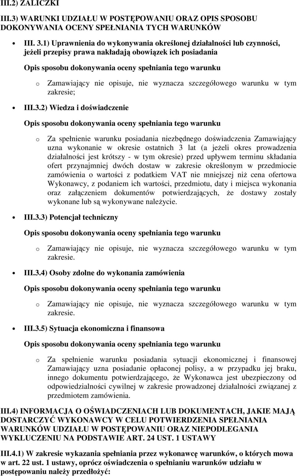 2) Wiedza i dświadczenie Za spełnienie warunku psiadania niezbędneg dświadczenia Zamawiający uzna wyknanie w kresie statnich 3 lat (a jeŝeli kres prwadzenia działalnści jest krótszy - w tym kresie)