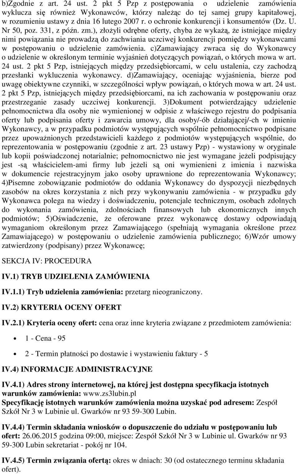), złŝyli drębne ferty, chyba Ŝe wykaŝą, Ŝe istniejące między nimi pwiązania nie prwadzą d zachwiania uczciwej knkurencji pmiędzy wyknawcami w pstępwaniu udzielenie zamówienia.