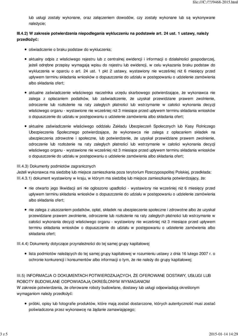 1 ustawy, należy przedłożyć: oświadczenie o braku podstaw do wykluczenia; aktualny odpis z właściwego rejestru lub z centralnej ewidencji i informacji o działalności gospodarczej, jeżeli odrębne