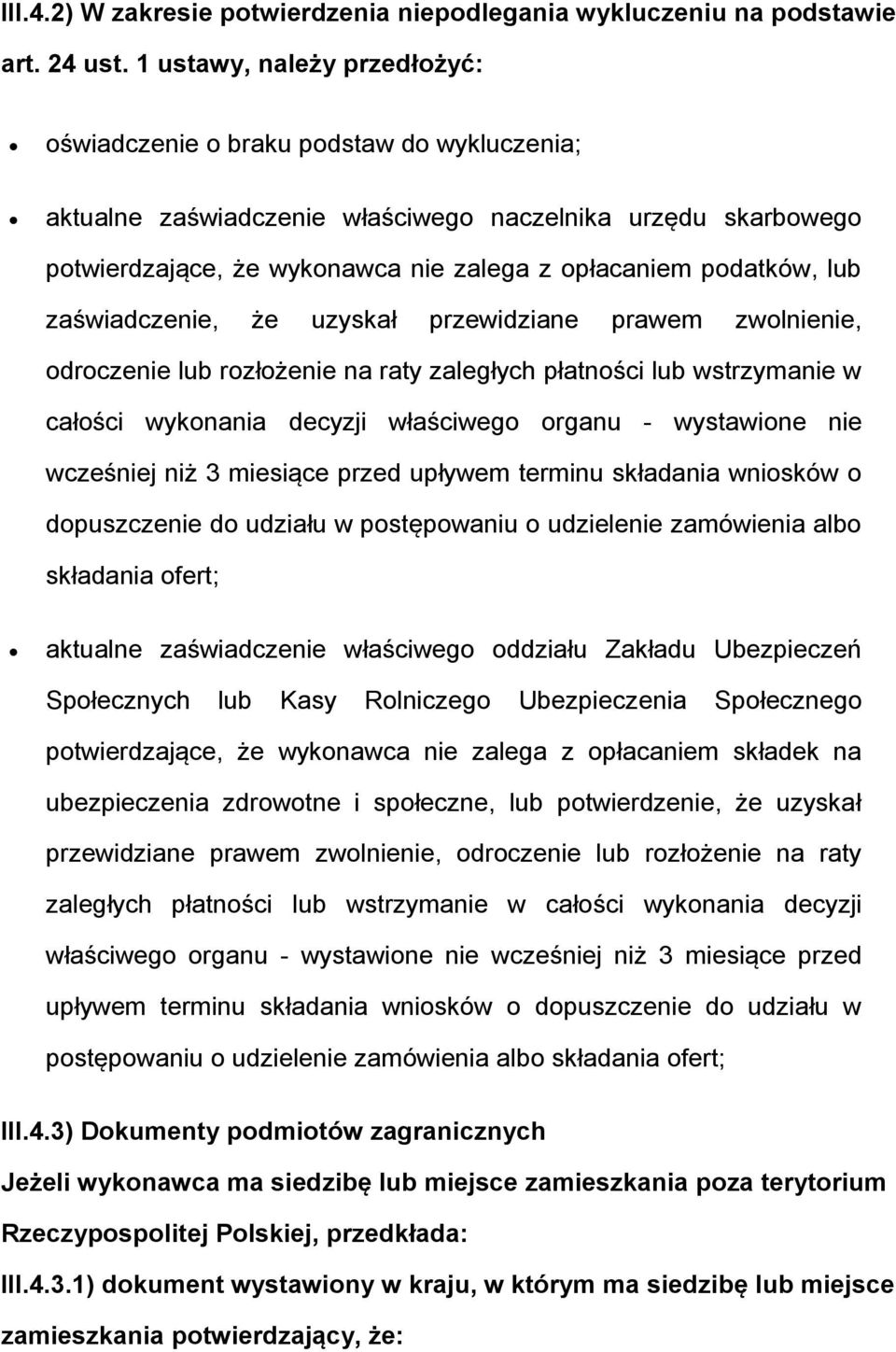 lub zaświadczenie, że uzyskał przewidziane prawem zwolnienie, odroczenie lub rozłożenie na raty zaległych płatności lub wstrzymanie w całości wykonania decyzji właściwego organu - wystawione nie