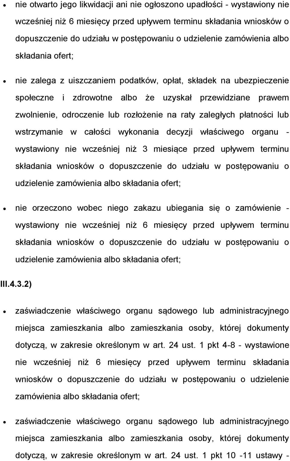 raty zaległych płatności lub wstrzymanie w całości wykonania decyzji właściwego organu - wystawiony nie wcześniej niż 3 miesiące przed upływem terminu składania wniosków o dopuszczenie do udziału w