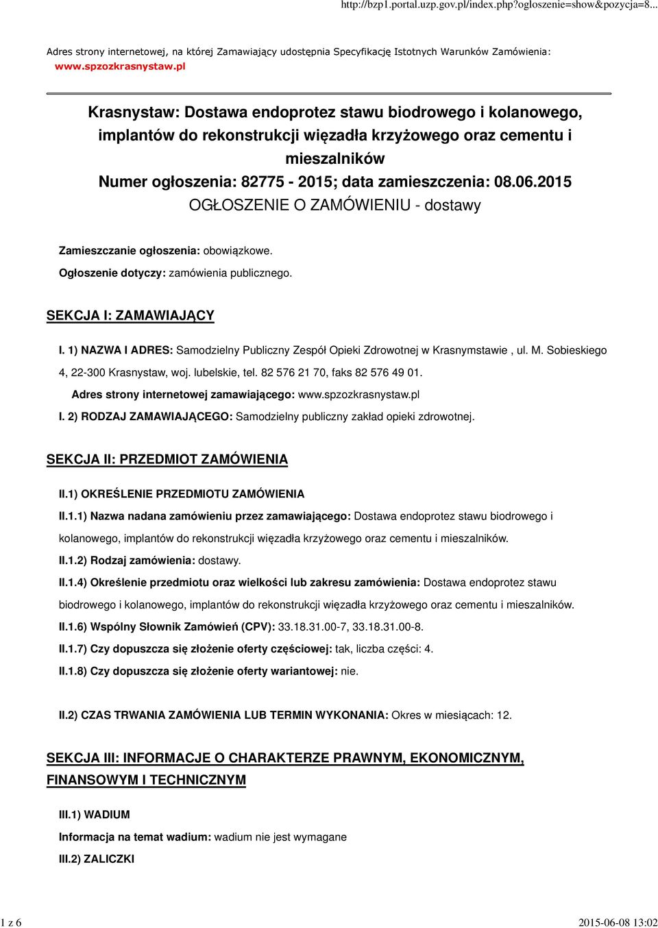 2015 OGŁOSZENIE O ZAMÓWIENIU - dostawy Zamieszczanie ogłoszenia: obowiązkowe. Ogłoszenie dotyczy: zamówienia publicznego. SEKCJA I: ZAMAWIAJĄCY I.