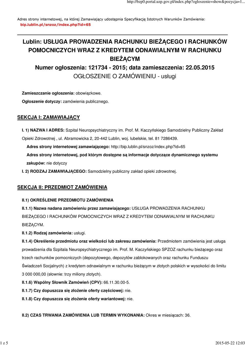 2015 OGŁOSZENIE O ZAMÓWIENIU - usługi Zamieszczanie ogłoszenia: obowiązkowe. Ogłoszenie dotyczy: zamówienia publicznego. SEKCJA I: ZAMAWIAJĄCY I. 1) NAZWA I ADRES: Szpital Neuropsychiatryczny im.
