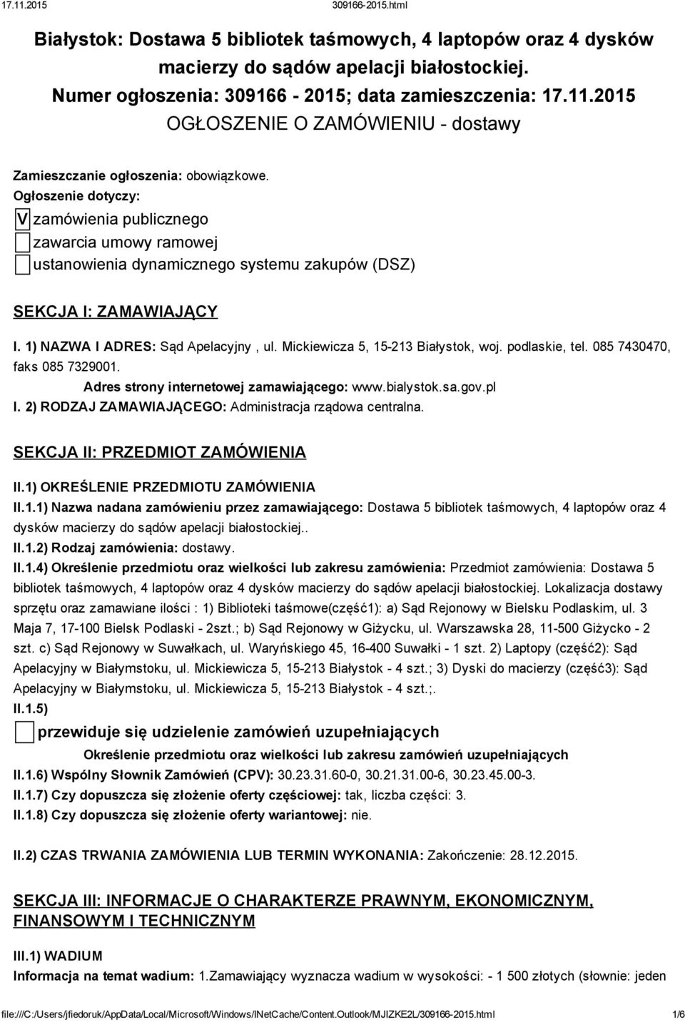 Ogłoszenie dotyczy: V zamówienia publicznego zawarcia umowy ramowej ustanowienia dynamicznego systemu zakupów (DSZ) SEKCJA I: ZAMAWIAJĄCY I. 1) NAZWA I ADRES: Sąd Apelacyjny, ul.