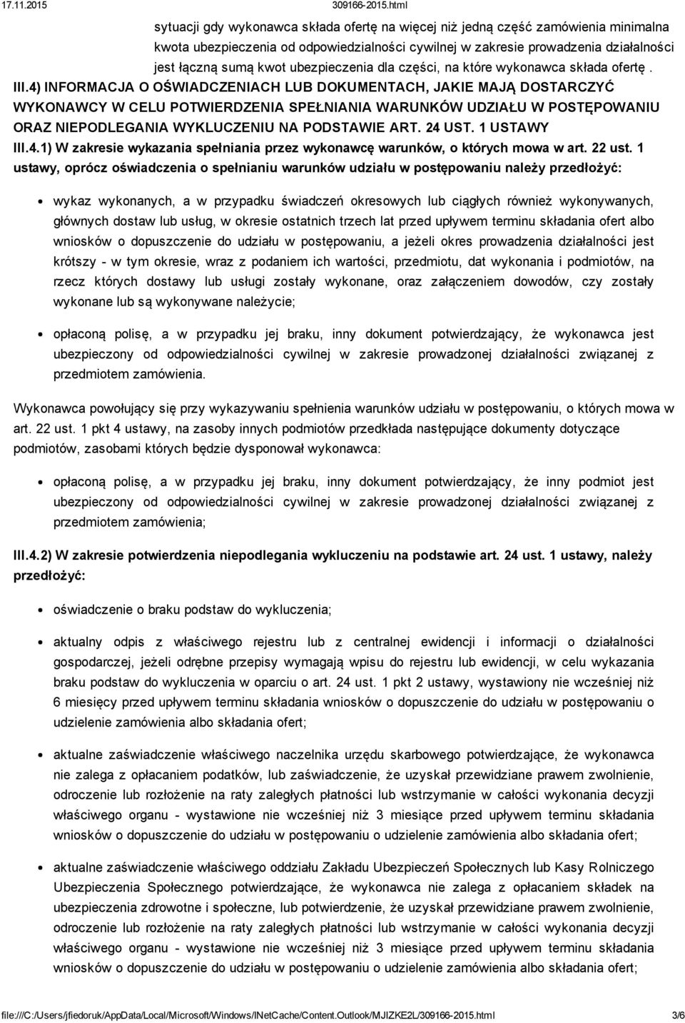 4) INFORMACJA O OŚWIADCZENIACH LUB DOKUMENTACH, JAKIE MAJĄ DOSTARCZYĆ WYKONAWCY W CELU POTWIERDZENIA SPEŁNIANIA WARUNKÓW UDZIAŁU W POSTĘPOWANIU ORAZ NIEPODLEGANIA WYKLUCZENIU NA PODSTAWIE ART. 24 UST.