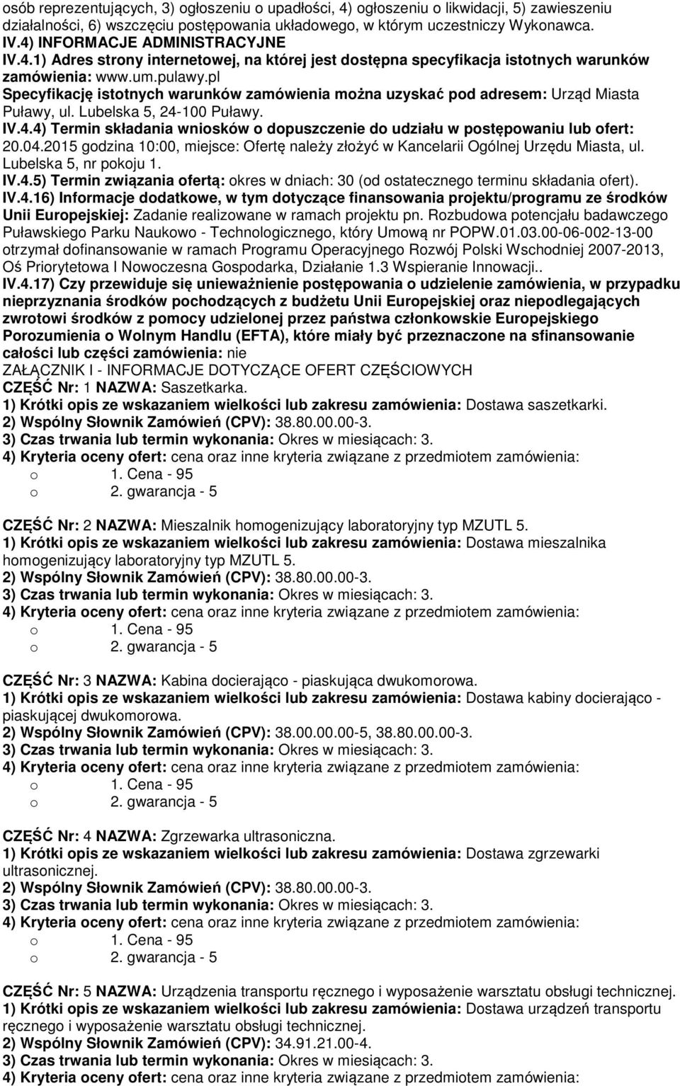 pl Specyfikację istotnych warunków zamówienia można uzyskać pod adresem: Urząd Miasta Puławy, ul. Lubelska 5, 24-100 Puławy. IV.4.4) Termin składania wniosków o dopuszczenie do udziału w postępowaniu lub ofert: 20.