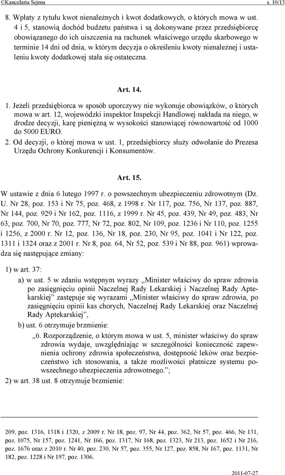 określeniu kwoty nienależnej i ustaleniu kwoty dodatkowej stała się ostateczna. Art. 14. 1. Jeżeli przedsiębiorca w sposób uporczywy nie wykonuje obowiązków, o których mowa w art.