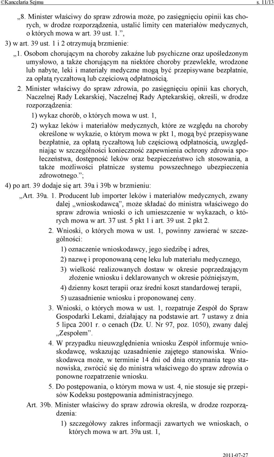 Osobom chorującym na choroby zakaźne lub psychiczne oraz upośledzonym umysłowo, a także chorującym na niektóre choroby przewlekłe, wrodzone lub nabyte, leki i materiały medyczne mogą być przepisywane