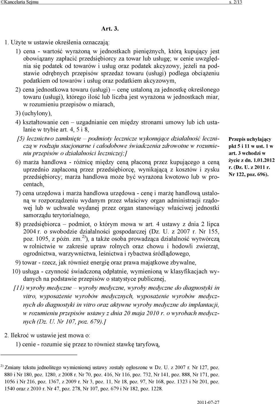 od towarów i usług oraz podatek akcyzowy, jeżeli na podstawie odrębnych przepisów sprzedaż towaru (usługi) podlega obciążeniu podatkiem od towarów i usług oraz podatkiem akcyzowym, 2) cena