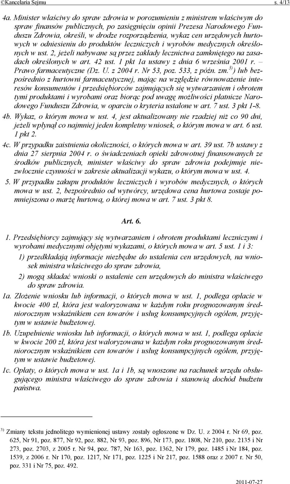 wykaz cen urzędowych hurtowych w odniesieniu do produktów leczniczych i wyrobów medycznych określonych w ust. 2, jeżeli nabywane są przez zakłady lecznictwa zamkniętego na zasadach określonych w art.