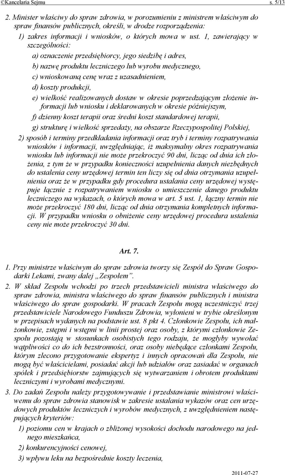 1, zawierający w szczególności: a) oznaczenie przedsiębiorcy, jego siedzibę i adres, b) nazwę produktu leczniczego lub wyrobu medycznego, c) wnioskowaną cenę wraz z uzasadnieniem, d) koszty