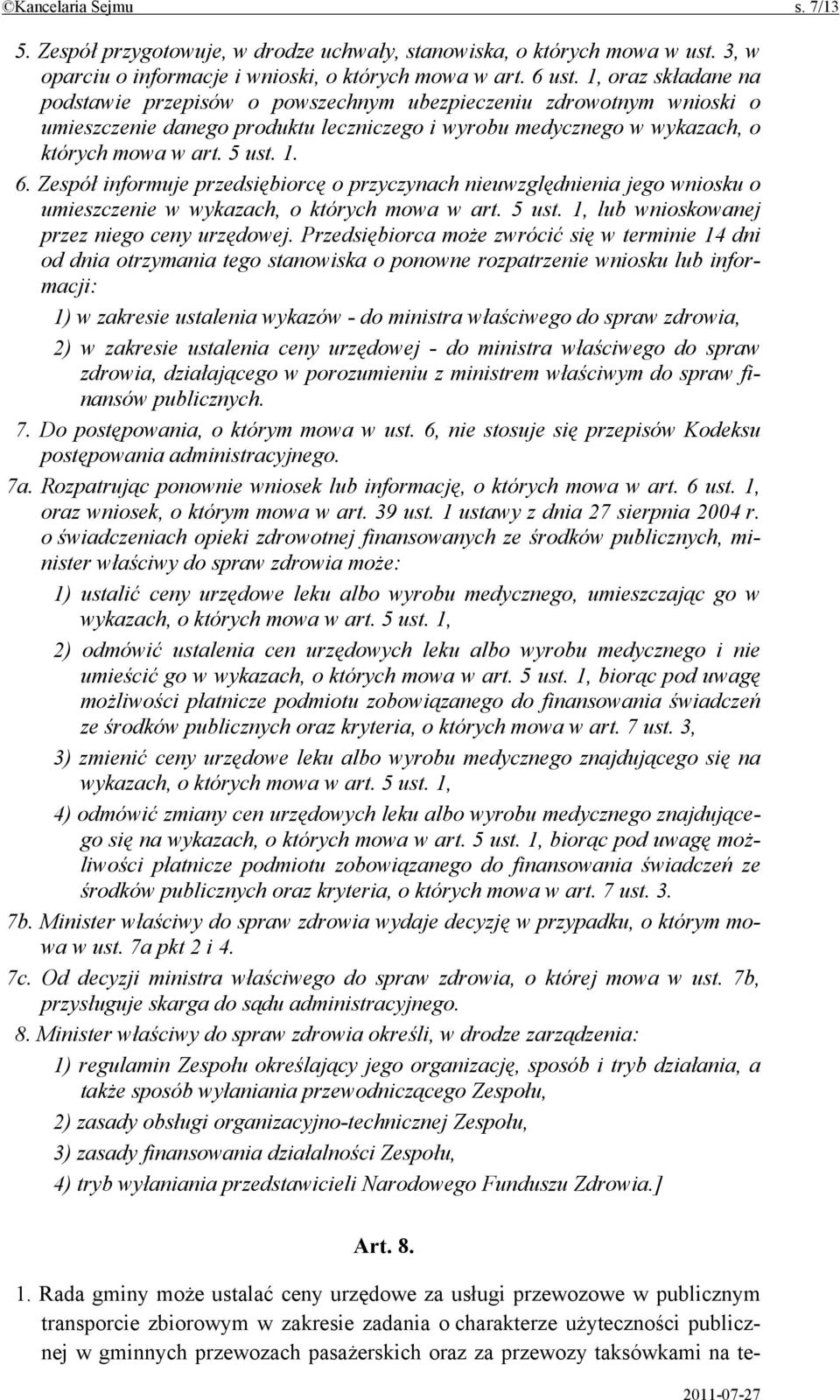 Zespół informuje przedsiębiorcę o przyczynach nieuwzględnienia jego wniosku o umieszczenie w wykazach, o których mowa w art. 5 ust. 1, lub wnioskowanej przez niego ceny urzędowej.