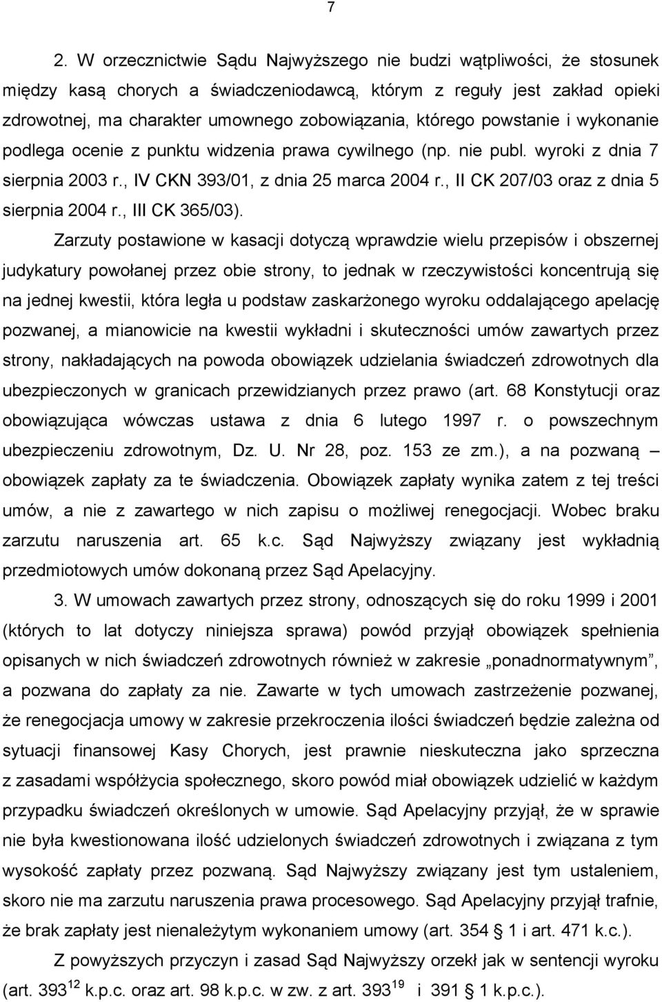 , II CK 207/03 oraz z dnia 5 sierpnia 2004 r., III CK 365/03).