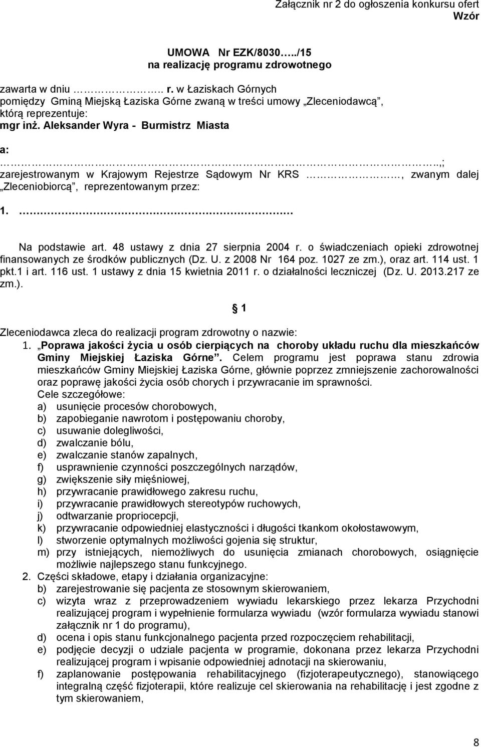 48 ustawy z dnia 27 sierpnia 2004 r. o świadczeniach opieki zdrowotnej finansowanych ze środków publicznych (Dz. U. z 2008 Nr 164 poz. 1027 ze zm.), oraz art. 114 ust. 1 pkt.1 i art. 116 ust.