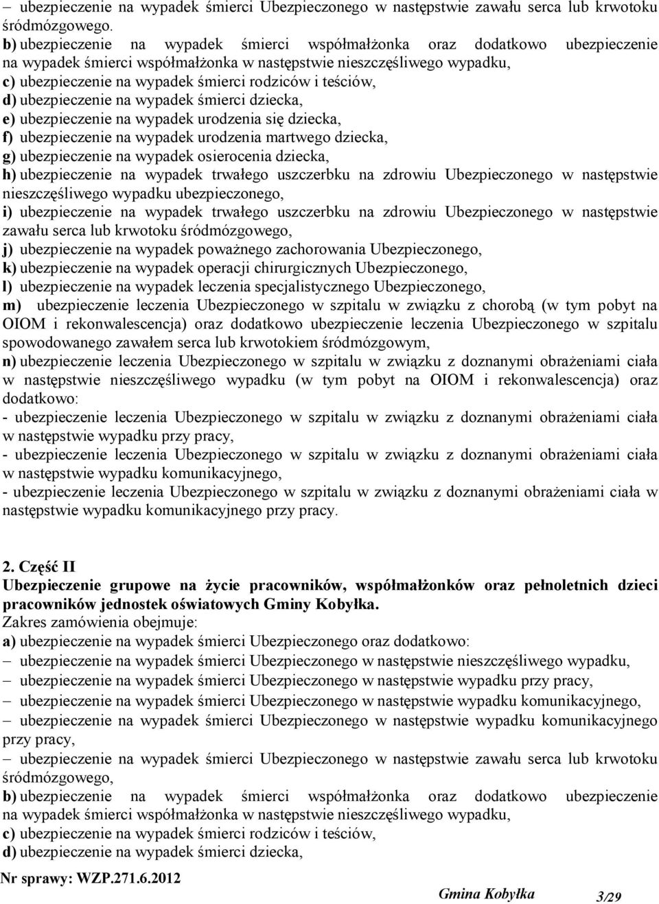 teściów, d) ubezpieczenie na wypadek śmierci dziecka, e) ubezpieczenie na wypadek urodzenia się dziecka, f) ubezpieczenie na wypadek urodzenia martwego dziecka, g) ubezpieczenie na wypadek